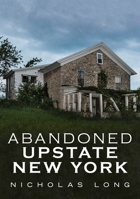 Abandoned Upstate New York 1634992229 Book Cover