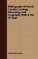 Bibliography of North Carolina Geology, Mineralogy and Geography: With a List of Maps 1147354022 Book Cover