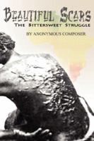Beautiful Scars: The Bittersweet Struggle 1434325342 Book Cover