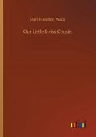Our Little Swiss Cousin 1517269008 Book Cover