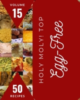 Holy Moly! Top 50 Egg-Free Recipes Volume 15: Making More Memories in your Kitchen with Egg-Free Cookbook! B097XH422H Book Cover