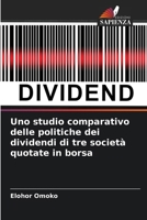 Uno studio comparativo delle politiche dei dividendi di tre società quotate in borsa (Italian Edition) 620770634X Book Cover