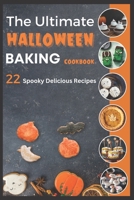 The Ultimate Halloween Baking Cookbook: 22 Spooky Delicious Recipes B0BKH766MW Book Cover