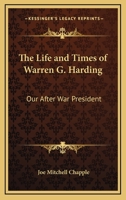 The Life and Times of Warren G. Harding: Our After War President 1162627670 Book Cover
