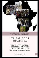 Tribal Gods of Africa: Ethnicity, Racism, Tribalism And The Gospel of Christ - Revised Edition 2019 1096327163 Book Cover