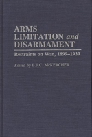 Arms Limitation and Disarmament: Restraints on War, 1899-1939 0275940594 Book Cover