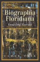 Biographia Floridiana: Essaying Florida 1725719754 Book Cover