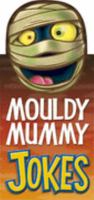 Mouldy Mummy Jokes 1845100549 Book Cover