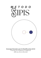 Metodo S.SI.PI.S. - Strategia Sistemica per la Pianificazione di Sé: Il metodo che trasforma la complessità della tua vita in direzione (Italian Edition) B0GTDVR49T Book Cover