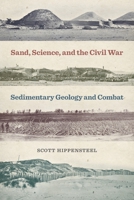 Sand, Science, and the Civil War: Sedimentary Geology and Combat (UnCivil Wars Ser.) 0820363537 Book Cover