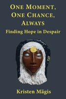 One Moment, One Chance, Always: Finding Hope in Despair B0DT4YF6RD Book Cover