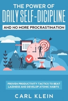 The Power of Daily Self-Discipline and No More Procrastination : Proven Productivity Tactics to Beat Laziness and Develop Atomic Habits 195126651X Book Cover