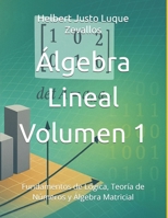 Álgebra Lineal Volumen 1: Fundamentos de Lógica, Teoría de Números y Álgebra Matricial (Licenciatura en Física) (Spanish Edition) B0F88D5NVP Book Cover