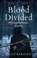 Blood Divided: The Felserpent Chronicles: Book Two 168463220X Book Cover