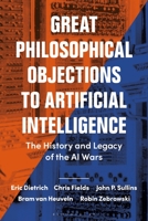 Great Philosophical Objections to Artificial Intelligence: The History and Legacy of the AI Wars 1474257119 Book Cover