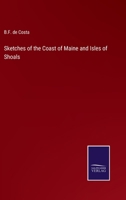 Sketches of the Coast of Maine and Isles of Shoals, With Historical Notes 1104468123 Book Cover