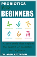 PROBIOTICS FOR BEGINNERS: A book guide that explains the benefits of probiotics for beginners 1657495116 Book Cover
