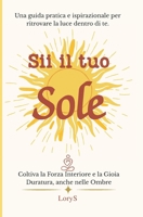 Sii il Tuo Sole: Coltiva la Forza Interiore e la Gioia Duratura, anche nelle Ombre. B0FLVC9ZTH Book Cover