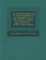 Vie De Marie-marguerite De L�zeau: Fondatrice De La Congr�gation De La M�re De Dieu... Histoire Des Orphelines De La L�gion D'honneur... 101972109X Book Cover