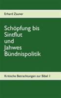 Schöpfung bis Sintflut und Jahwes Bündnispolitik: Kritische Betrachtungen zur Bibel 1 3844809678 Book Cover