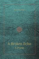 A Broken Echo: A Poem 1120110041 Book Cover