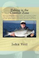Fishing in the Comfort Zone: Choosing Fishing Techniques, Tackle, and Locations to Make Your Fishing Experience More Enjoyable with an Emphasis on ... Fishing from Kayaks and Other Small Boats 1530152429 Book Cover