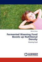 Fermented Waening Food Boosts up Nutritional Density: Weaning Food 3847310372 Book Cover