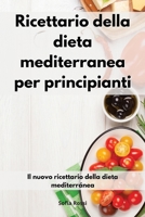 Ricettario della dieta mediterranea per principianti: Il nuovo ricettario della dieta mediterránea. Mediterranean Diet 1802551247 Book Cover