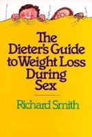 The Dieter's Guide to Weight Loss During Sex 089480023X Book Cover