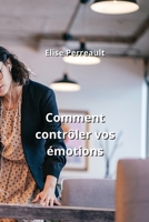 Comment contrôler vos émotions (French Edition) B0CM9XJYN7 Book Cover