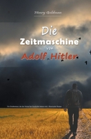 Die Zeitmaschine von Adolf Hitler: Ein Zeitabenteuer, das den Verlauf der Geschichte ändern wird - Historischer Roman B0C3VDCR3J Book Cover