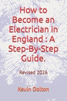 How to Become an Electrician in England : A Step-By-Step Guide. B0GJYW7H8D Book Cover