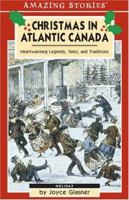 Christmas in Atlantic Canada: Heartwarming Legends, Tales, and Traditions (An Amazing Stories Book) (Amazing Stories) 1551537818 Book Cover