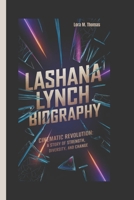 LASHANA LYNCH BIOGRAPHY: Cinematic Revolution: A Story of Strength, Diversity, and Change B0DVZMN6XV Book Cover