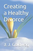 Creating a Healthy Divorce 1456514946 Book Cover