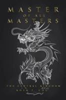 Master of All Masters: The Central Kingdom 1543406653 Book Cover