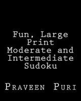 Fun, Large Print Moderate and Intermediate Sudoku: Easy to Read, Large Grid Puzzles 1478112093 Book Cover