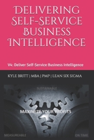 Delivering Self-Service Business Intelligence: Volume 4: Deliver Self-Service Business Intelligence B085RV5446 Book Cover