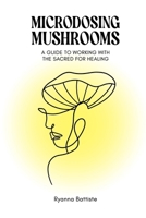 Microdosing Mushrooms: A Guide to Working with the Sacred for Healing B0GW5MTWS8 Book Cover