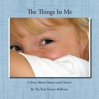 The Things In Me: A Story About Hunter and Choice! 1468531255 Book Cover