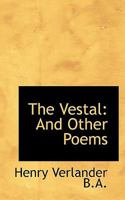 The Vestal: And Other Poems 1166573982 Book Cover