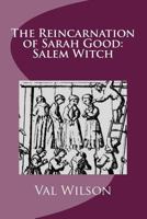 The Reincarnation of Sarah Good: Salem Witch 1540646521 Book Cover