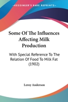 Some Of The Influences Affecting Milk Production: With Special Reference To The Relation Of Food To Milk Fat (1902) 1165588048 Book Cover