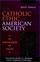 The Catholic Ethic in American Society: An Exploration of Values (Jossey Bass Nonprofit & Public Management Series) 0787901237 Book Cover
