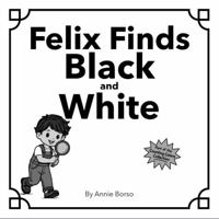Felix Finds Black and White (The Counting Colors Collection) B0GX9NT5C4 Book Cover