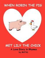 When Robin the Pig met Lily the Chick: A Love Story in Rhymes 1535230215 Book Cover