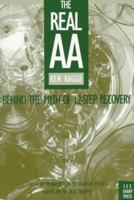 The Real AA: Behind the Myth of 12-Step Recovery 1884365140 Book Cover