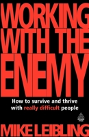 Working with the Enemy: How to Survive and Thrive with Really Difficult People 0749454679 Book Cover