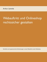 Webauftritt und Onlineshop rechtssicher gestalten: Rechtliche und organisatorische Anforderungen an einen Webauftritt sowie Onlineshop (German Edition) 3751993525 Book Cover