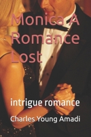 Monica A Romance Lost: intrigue romance B0DPX7R3QM Book Cover